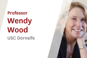 USC Online Seminar Featuring Dornsife Professor Wendy Wood